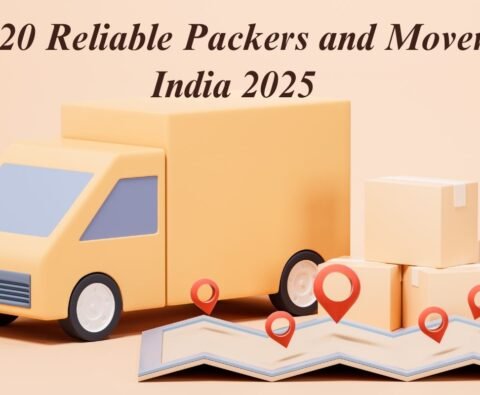 Top 20 Reliable Packers and Movers in India 2025