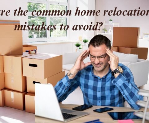 What are the common home relocation mistakes to avoid?